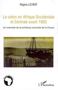Le coton en Afrique occidentale et centrale avant 1950 : un exemple de la politique coloniale de la France