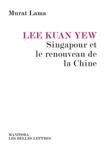Lee Kuan Yew : Singapour et le renouveau de la Chine