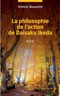 La philosophie de l'action de Daisaku Ikeda : essai