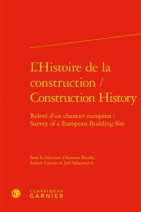 L'histoire de la construction : relevé d'un chantier européen. Construction history : survey of a European building site