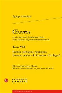 Oeuvres. Vol. 8. Poésies politiques, satiriques, Poemata, poésies de Constant d'Aubigné