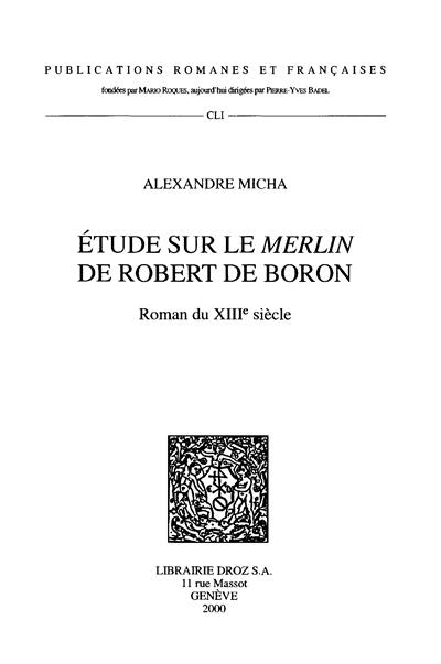 Etude sur le Merlin de Robert de Boron : roman du XIIIe siècle
