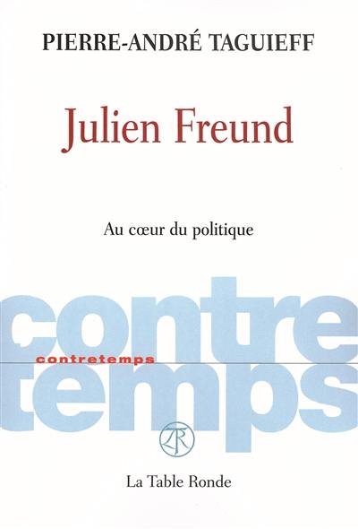 Julien Freund : au coeur du politique