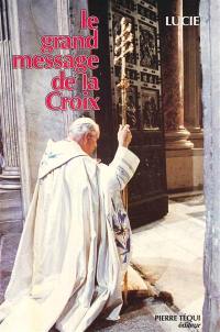 Le Grand message de la croix : paix, amour, joie, 1981-1984
