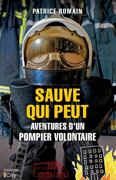 Sauve qui peut : aventures d'un pompier volontaire