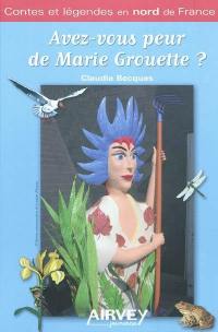 Avez-vous peur de Marie Grouette ? : contes et légendes en nord de France
