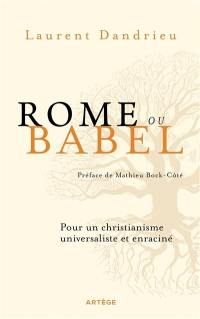 Rome ou Babel : pour un christianisme universaliste et enraciné