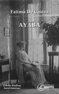 Eveïde. Vol. 1. Ayaba : confessions d'une femme libre (1900-1925) : roman historique