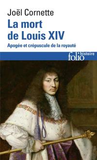 La mort de Louis XIV : apogée et crépuscule de la royauté : 1er septembre 1715