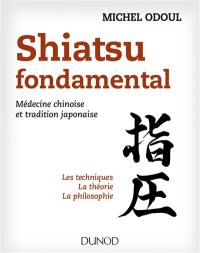 Shiatsu fondamental : médecine chinoise et tradition japonaise