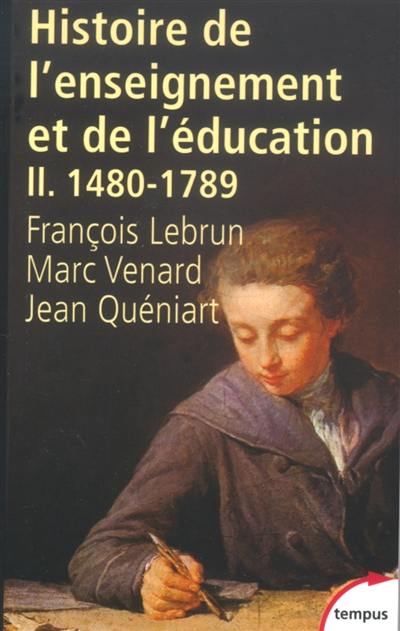 Histoire générale de l'enseignement et de l'éducation en France. Vol. 2. De Gutenberg aux Lumières (1480-1789)