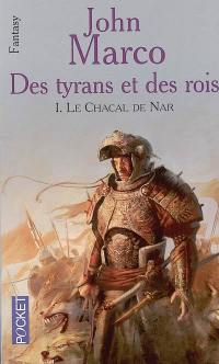 Des tyrans et des rois. Vol. 1. Le Chacal de Nar