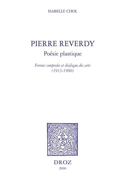 Pierre Reverdy, poésie plastique : formes composées et dialogue des arts (1913-1960)