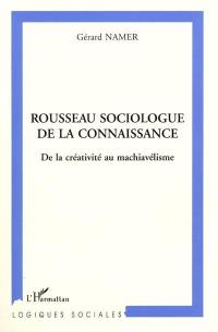 Rousseau sociologue de la connaissance : de la créativité au machiavélisme