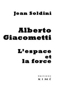 Alberto Giacometti : l'espace et la force
