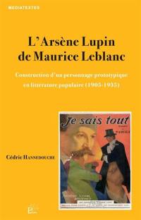 L'Arsène Lupin de Maurice Leblanc : construction d'un personnage prototypique en littérature populaire (1905-1935)