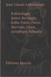 Rafistolages : James, Burroughs, Kafka, Proust, Platon, Marivaux, Donne, autophagie, palmarès