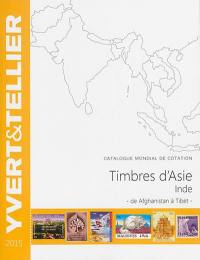 Catalogue Yvert et Tellier de timbres-poste. Timbres d'Asie, Inde : Afghanistan à Tibet, 2015 : cent dix-neuvième année