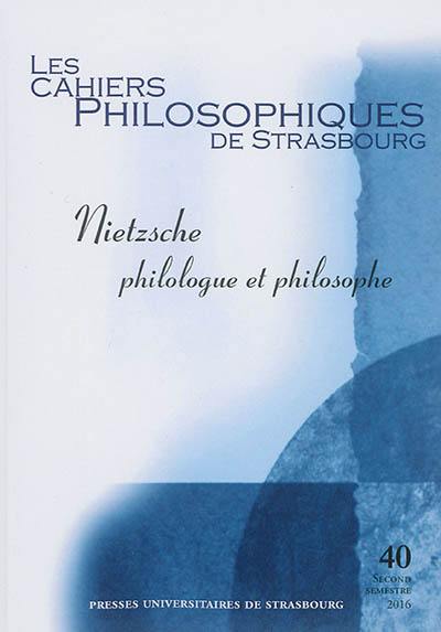Cahiers philosophiques de Strasbourg (Les), n° 40. Nietzsche philologue et philosophe