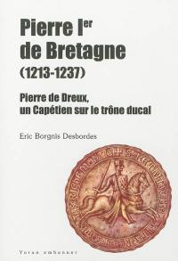Pierre Ier de Bretagne, 1213-1237 : Pierre de Dreux, un Capétien sur le trône ducal