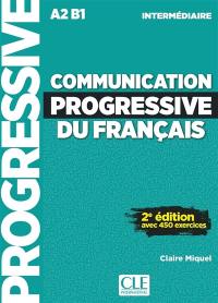Communication progressive du français : A2-B1 intermédiaire : avec 450 exercices
