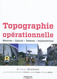 Topographie opérationnelle : mesures, calculs, dessins, implantations