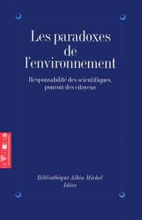 Les paradoxes de l'environnement : responsabilités des scientifiques, pouvoir des citoyens