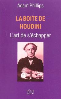 La boîte de Houdini : l'art de s'échapper