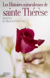 Les histoires miraculeuses de sainte Thérèse : des histoires vraies basées sur des certificats médicaux et des dépositions officielles