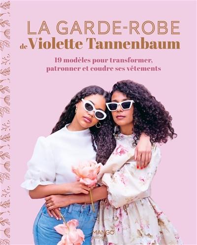 La garde-robe de Violette Tannenbaum : 18 modèles pour transformer, patronner et coudre ses vêtements