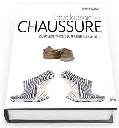 Encyclopédie de la chaussure : du paléolithique supérieur au XXIe siècle
