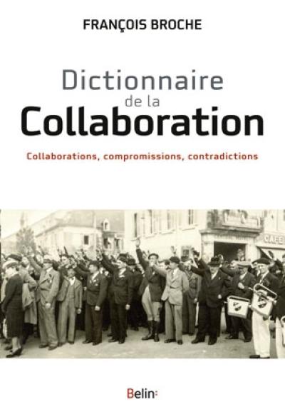 Dictionnaire de la collaboration : collaborations, compromissions, contradictions