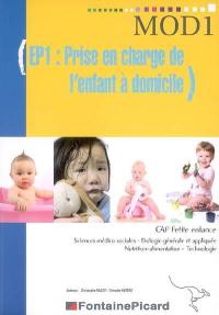 EP1, prise en charge de l'enfant à domicile, CAP petite enfance : sciences médico-sociales, biologie générale et appliquée, nutrition-alimentation, technologie : livre de l'élève