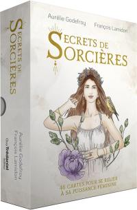 Secrets de sorcières : 46 cartes pour se relier à sa puissance féminine