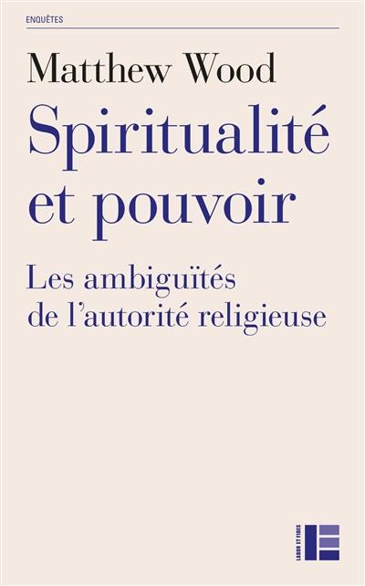Spiritualité et pouvoir : les ambiguïtés de l'autorité religieuse