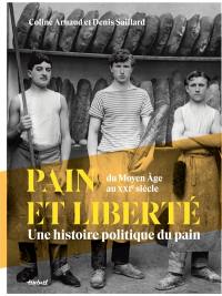 Pain et liberté : une histoire politique du pain : du Moyen Age au XXIe siècle