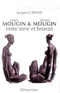 Joseph Mougin & Bernard Mougin entre terre et bronze