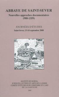 Abbaye de Saint-Sever : nouvelles approches documentaires (988-1359) : journées d'études Saint-Sever, 13-14 septembre 2008