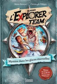 Rejoins l'Explorer team. Vol. 3. Mystère dans les glaces éternelles : résous les énigmes et poursuis l'aventure !