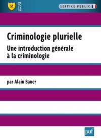 Criminologie plurielle : une introduction générale à la criminologie