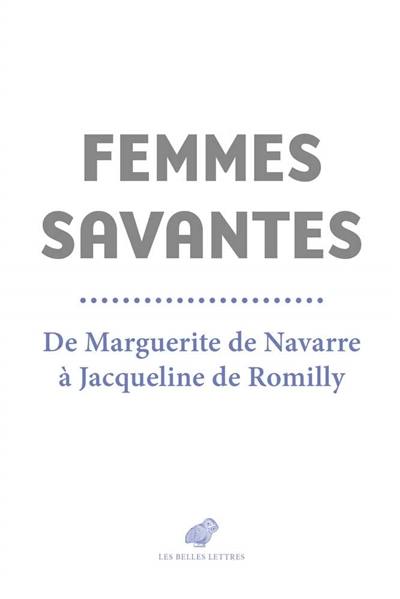 Femmes savantes : de Marguerite de Navarre à Jacqueline de Romilly