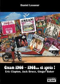 Cream 1966-1968... et après ! : Eric Clapton, Jack Bruce, Ginger Baker