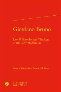 Giordano Bruno : law, philosophy, and theology in the early modern era