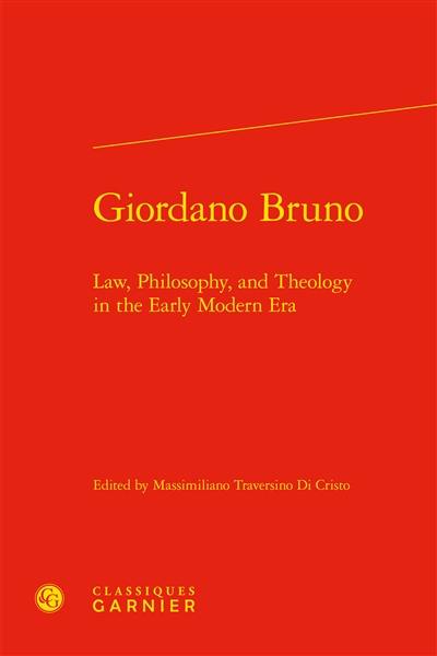 Giordano Bruno : law, philosophy, and theology in the early modern era