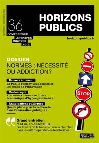 Horizons publics : comprendre, anticiper, innover, agir, n° 36. Normes : nécessité ou addiction ?
