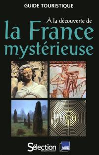 A la découverte de la France mystérieuse : guide touristique