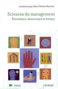 Sciences du management : epistémique, pragmatique et éthique