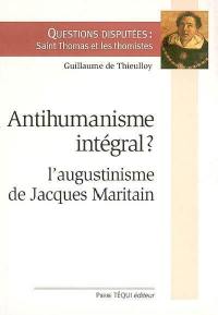 Antihumanisme intégral ? : l'augustinisme de Jacques Maritain