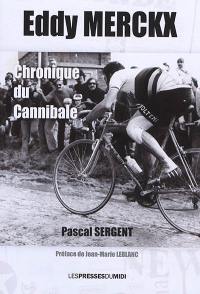 Eddy Merckx : chronique du Cannibale