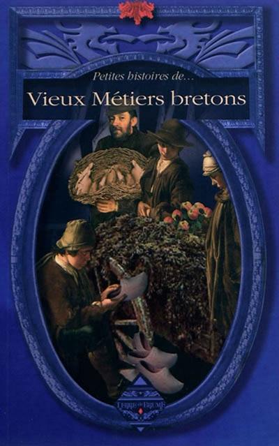 Petites histoires de... vieux métiers bretons
